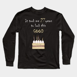 It took me 27 years to look this good Long Sleeve T-Shirt